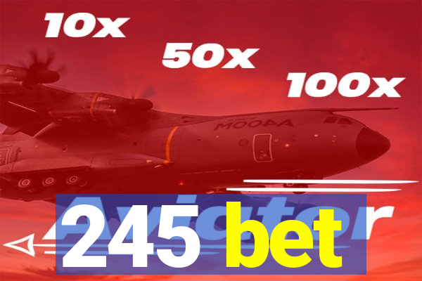 245 bet